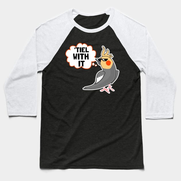 Cockatiel Shirt | Tiel With It Gift Baseball T-Shirt by Gawkclothing